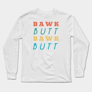 Bawk Butt Funny Chicken Butt Long Sleeve T-Shirt